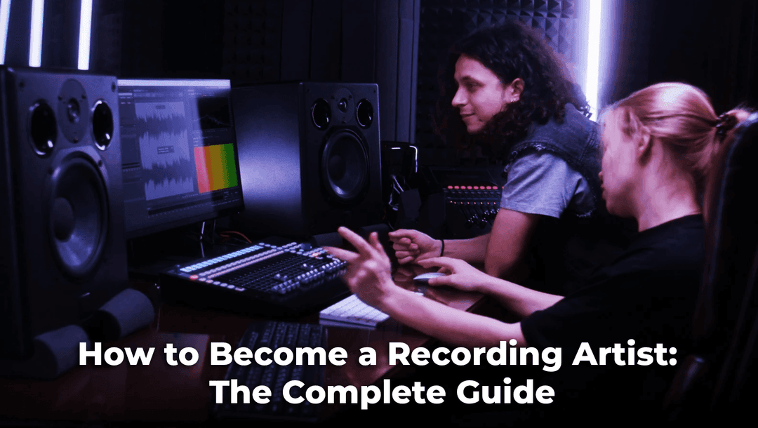 How to Become a Recording Artist: The Complete Guide
